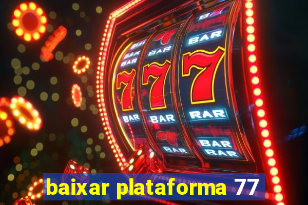 baixar plataforma 77